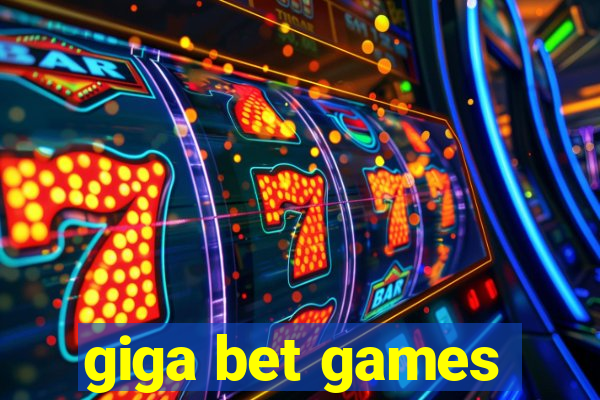 giga bet games